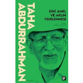 Dini Amel ve Aklın Yenilenmesi - Taha Abdurrahman
