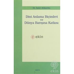 DINI ANLAMA BİÇİMLERİ VE DÜNYA BARIŞINA KATKISI - İSMET ALTIKARDEŞ