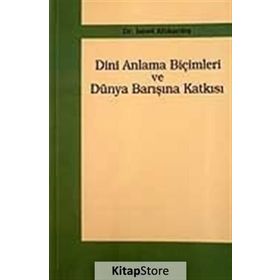 DINI ANLAMA BİÇİMLERİ VE DÜNYA BARIŞINA KATKISI - İSMET ALTIKARDEŞ