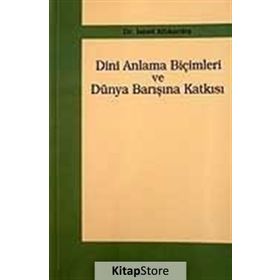 DINI ANLAMA BİÇİMLERİ VE DÜNYA BARIŞINA KATKISI - İSMET ALTIKARDEŞ
