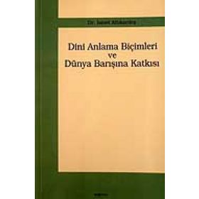 DINI ANLAMA BİÇİMLERİ VE DÜNYA BARIŞINA KATKISI - İSMET ALTIKARDEŞ