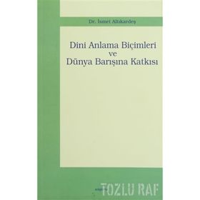 DINI ANLAMA BİÇİMLERİ VE DÜNYA BARIŞINA KATKISI - İSMET ALTIKARDEŞ