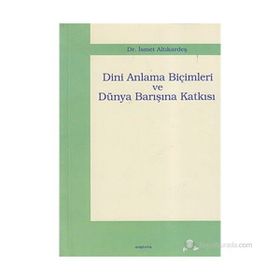 DINI ANLAMA BİÇİMLERİ VE DÜNYA BARIŞINA KATKISI - İSMET ALTIKARDEŞ