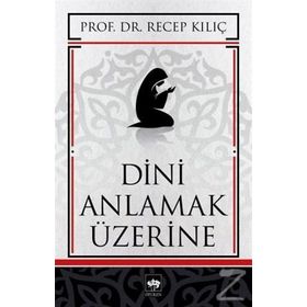 DINI ANLAMAK ÜZERİNE - RECEP KILIÇ