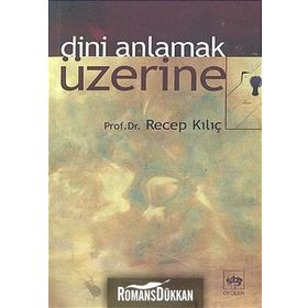 DINI ANLAMAK ÜZERİNE - RECEP KILIÇ