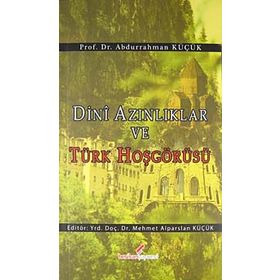 DINI AZINLIKLAR VE TÜRK HOŞGÖRÜSÜ - ABDURRAHMAN KÜÇÜK;MEHMET ALPARSLAN KÜÇÜK