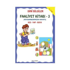 DINI BILGILER FAALIYET KİTABI 3 PEYGAMBERIMIZIN HAYATI - ASIM UYSAL;MÜRŞİDE UYSAL