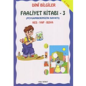 DINI BILGILER FAALIYET KİTABI 3 PEYGAMBERIMIZIN HAYATI - ASIM UYSAL;MÜRŞİDE UYSAL