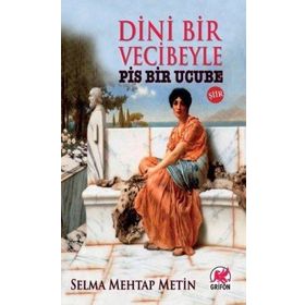 Dini Bir Veciveyle Pis Bir Ucube - Selma Mehtap Metin