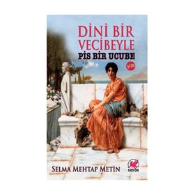 Dini Bir Veciveyle Pis Bir Ucube - Selma Mehtap Metin