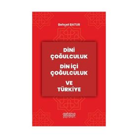 Dini Çoğulculuk Din İçi Çoğulculuk ve Türkiye Astana Yayınları