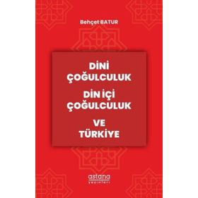 Dini Çoğulculuk Din İçi Çoğulculuk ve Türkiye Astana Yayınları