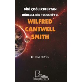 Dini Çoğulculuktan Küresel Bir Teoloji’ye - Wilfred Cantwell Smith