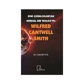 Dini Çoğulculuktan Küresel Bir Teoloji’ye - Wilfred Cantwell Smith