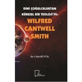 Dini Çoğulculuktan Küresel Bir Teoloji’ye - Wilfred Cantwell Smith