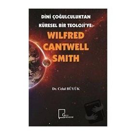 Dini Çoğulculuktan Küresel Bir Teoloji’ye - Wilfred Cantwell Smith