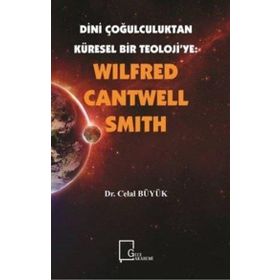 Dini Çoğulculuktan Küresel Bir Teoloji’ye - Wilfred Cantwell Smith