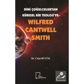Dini Çoğulculuktan Küresel Bir Teoloji’ye - Wilfred Cantwell Smith