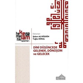 Dini Düşüncede Gelenek, Dönüşüm ve Gelecek - Şaban Ali Düzgün Tuğba Günal