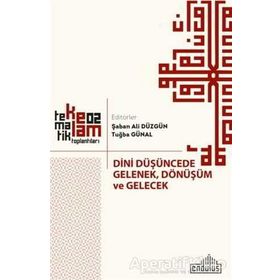 Dini Düşüncede Gelenek, Dönüşüm ve Gelecek - Şaban Ali Düzgün Tuğba Günal
