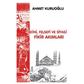 Dini Felsefi ve Siyasi Fikir Akımları - Ahmet Kuruoğlu