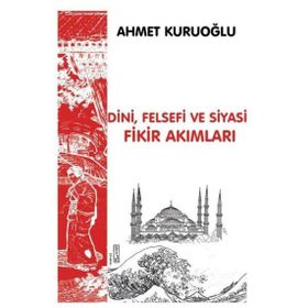 Dini Felsefi ve Siyasi Fikir Akımları - Ahmet Kuruoğlu