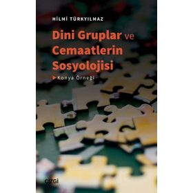 Dini Gruplar ve Cemaatlerin Sosyolojisi - Hilmi Türkyılmaz
