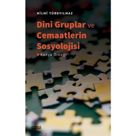 Dini Gruplar ve Cemaatlerin Sosyolojisi - Hilmi Türkyılmaz
