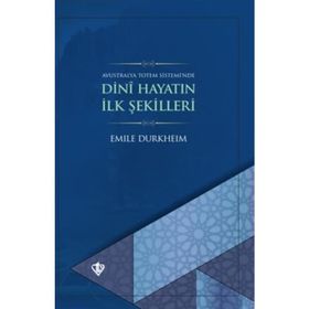 Dini Hayatın İlk Şekilleri - Emile Durkheim