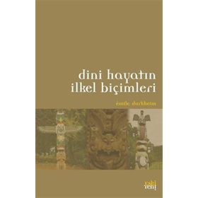 DINI HAYATIN İLKEL BİÇİMLERİ - EMILE DURKHEIM