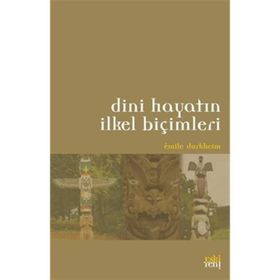 DINI HAYATIN İLKEL BİÇİMLERİ - EMILE DURKHEIM