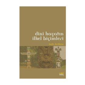 DINI HAYATIN İLKEL BİÇİMLERİ - EMILE DURKHEIM