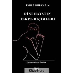 DINI HAYATIN İLKEL BİÇİMLERİ - EMILE DURKHEIM