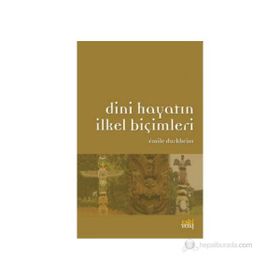 DINI HAYATIN İLKEL BİÇİMLERİ - EMILE DURKHEIM