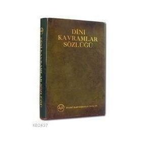 DINI KAVRAMLAR SÖZLÜĞÜ - İSMAİL KARAGÖZ