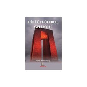 Dini Öykülerle Gelibolu - Nedim Yaşar Gürsoy
