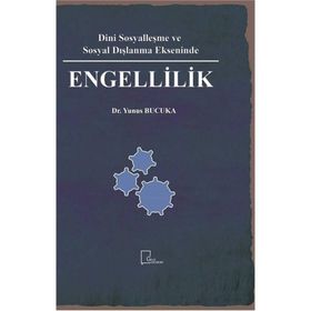 Dini Sosyalleşme ve Sosyal Dışlanma Ekseninde Engellilik - Yunus Bucuka