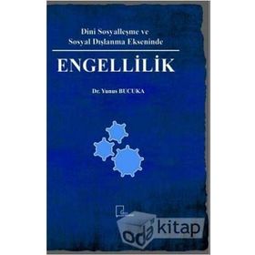 Dini Sosyalleşme ve Sosyal Dışlanma Ekseninde Engellilik - Yunus Bucuka