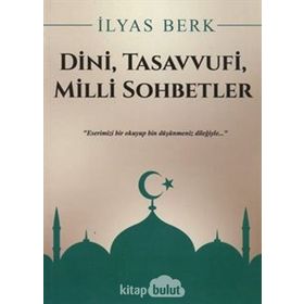 Dini, Tasavvufi, Milli Sohbetler - İlyas Berk