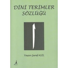 DINI TERIMLER SÖZLÜĞÜ - YASIN ŞEREF ASIL
