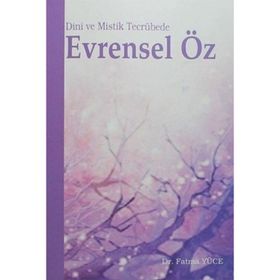 Dini ve Mistik Tecrübede Evrensel Öz - Fatma Yücel