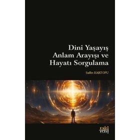 Dini Yaşayış Anlam Arayışı ve Hayatı Sorgulama Eski Yeni Yayınları