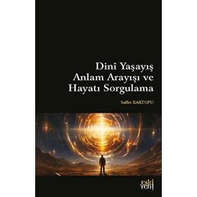 Dini Yaşayış Anlam Arayışı ve Hayatı Sorgulama Eski Yeni Yayınları