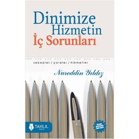 DINIMIZE HIZMETIN İÇ SORUNLARI SEBEPLER / ÇARELER / HIKMETLER - NUREDDIN YILDIZ