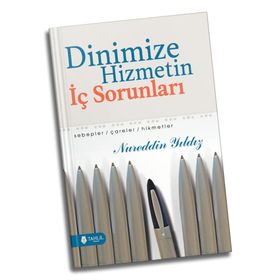 DINIMIZE HIZMETIN İÇ SORUNLARI SEBEPLER / ÇARELER / HIKMETLER - NUREDDIN YILDIZ