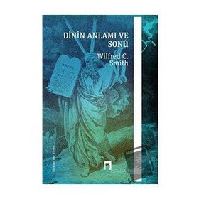 Dinin Anlamı ve Sonu - Wilfred Cantwell Smith