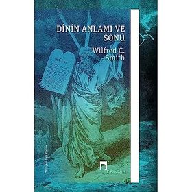 Dinin Anlamı ve Sonu - Wilfred Cantwell Smith