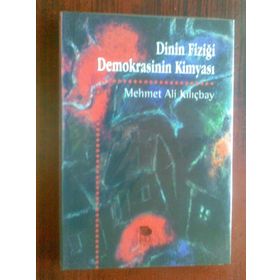 DININ FİZİĞİ DEMOKRASININ KİMYASI - MEHMET ALI KILIÇBAY