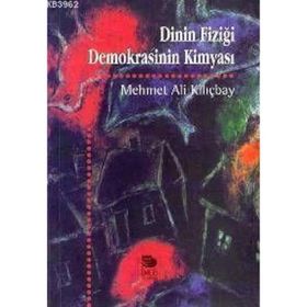 DININ FİZİĞİ DEMOKRASININ KİMYASI - MEHMET ALI KILIÇBAY