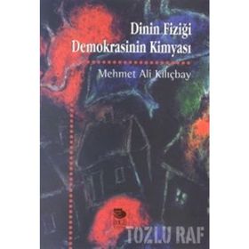 DININ FİZİĞİ DEMOKRASININ KİMYASI - MEHMET ALI KILIÇBAY